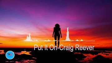 Put It On By Craig Reever[ 2010s Pop Music]
