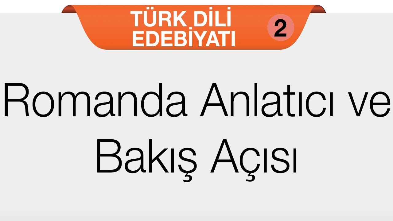 Roman - Romanda Anlatıcı ve Bakış Açısı