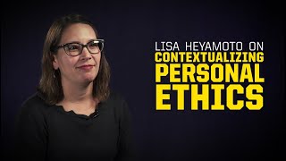 Lisa Heyamoto on Contextualizing Personal Ethics