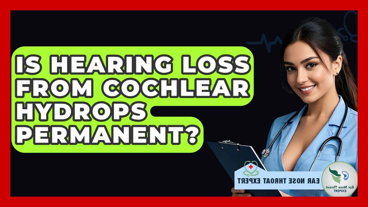 Is Hearing Loss From Cochlear Hydrops Permanent? - Ear Nose Throat Expert