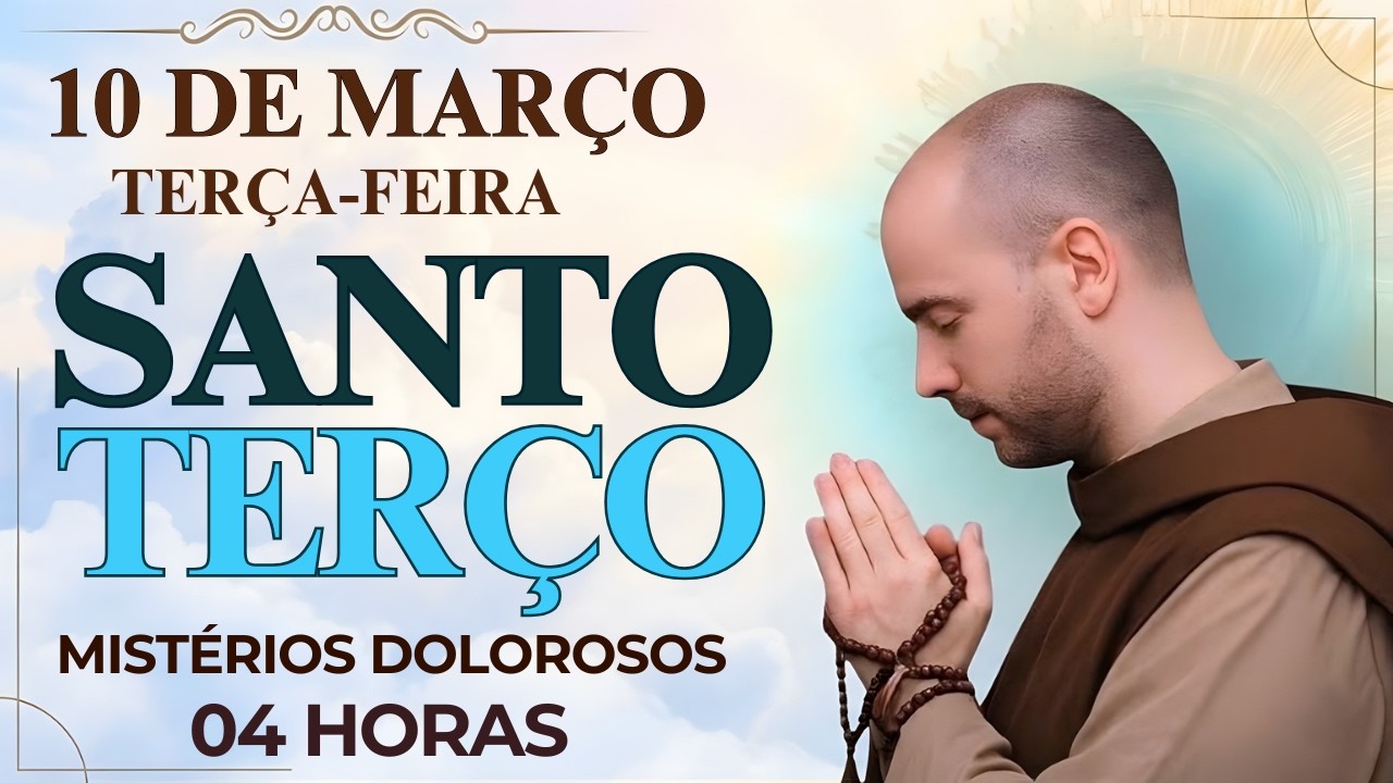 TERÇO DE HOJE – 10/03/2026 – TERÇA-FEIRA :MISTÉRIOS DOLOROSOS – 04 HORAS  DA MANHÃ 🙏