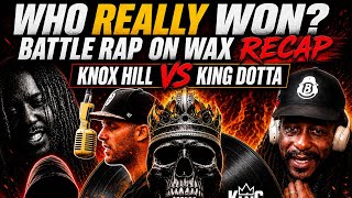 Knox Hill vs King Dotta RECAP 🔥 Battle Rap on Wax Breakdown + Winner!