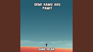 DEMI KAMU AKU PAMIT