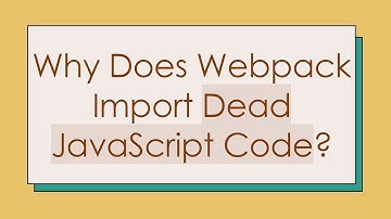 Why Does Webpack Import Dead JavaScript Code?