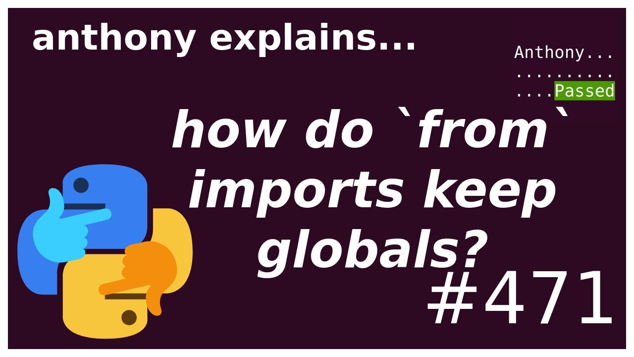 how do from imports keep their globals? (intermediate) anthony explains ...