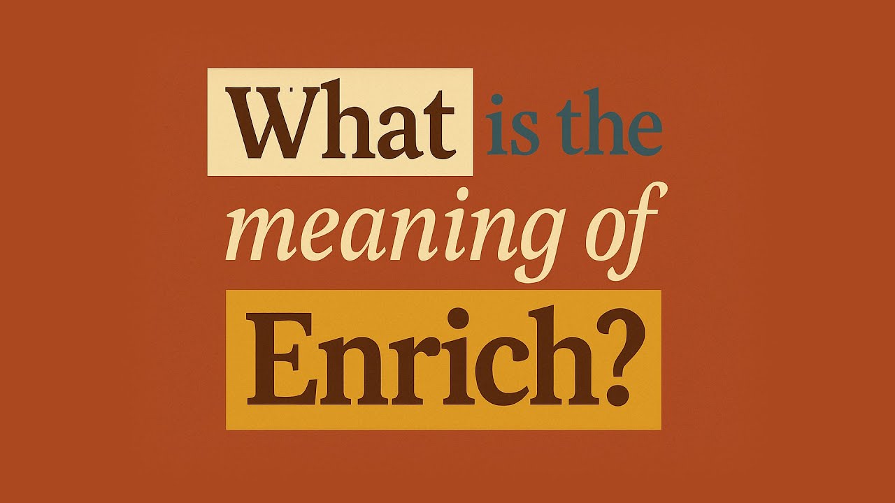 What is the meaning of Enrich?