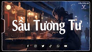 Nhạc Chill TikTok - Sầu Tương Tư Lofi...Vì ai ta phải ôm sầu quá lâu rồi - Tương tư mãi một người