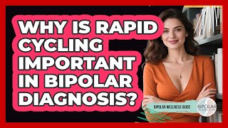 Why Is Rapid Cycling Important In Bipolar Diagnosis? - Bipolar Wellness Guide