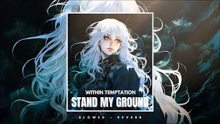 Within Temptation - Stand My Ground (Slowed + Reverb)