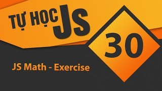 Full Tự học JavaScript - Bài 30 JS Math - Exercise Guide
