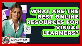 What Are The Best Online Resources For Visual Learners? - Ultimate Study Hacks