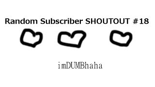YouTuber Subscriber Shoutout #18 - imDUMBhaha