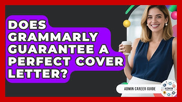 Does Grammarly Guarantee A Perfect Cover Letter? - Admin Career Guide