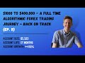 $1000 to $400,000 - A Full Time Algorithmic Forex Trading Journey - Back on Track (Ep. 11)