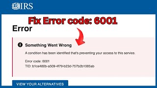 IRS Error code: 6001 (Quick fix)