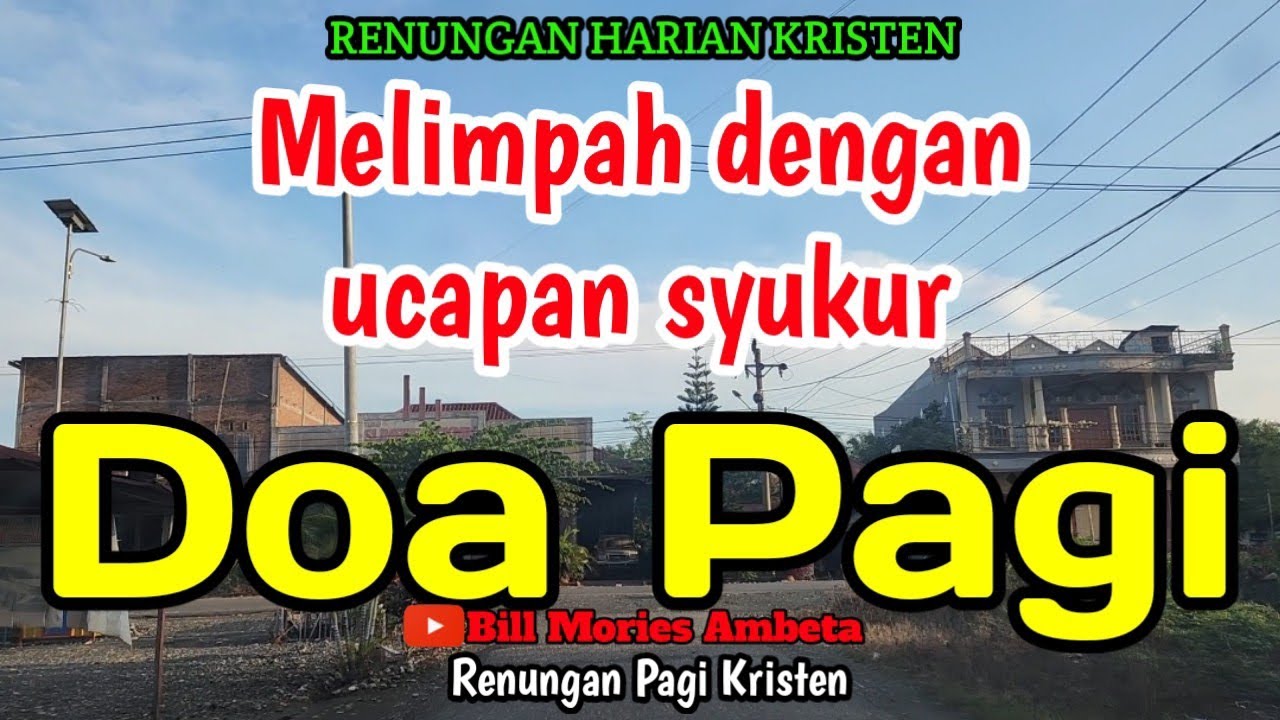 Renungan pagi - Melimpah dengan ucapan syukur - Doa pagi - Bill Mories Ambeta 