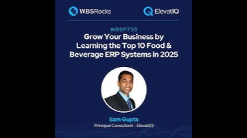 WBSP738: Grow Your Business by Learning the Top 10 Food & Beverage ERP Systems in 2025 w/ Sam Gupta