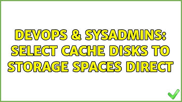 DevOps & SysAdmins: Select cache disks to Storage Spaces Direct