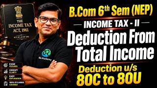 🔥 Deduction From Total Income | Income Tax-II | Deductions u/s 80C to 80U | B.Com 6th Sem (NEP)