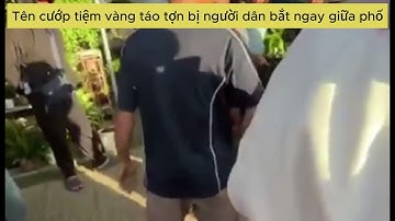 Bà Rịa - Vũng Tàu : Tên cướp tiệm vàng táo tợn bị bắt ngay giữa phố