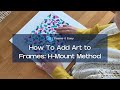 How To Add Art to Frames: H-Mount Method