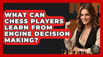 What Can Chess Players Learn From Engine Decision Making? - The Chess Codex