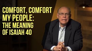 Comfort, Comfort My People: The Meaning of Isaiah 40