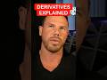 Derivatives Explained