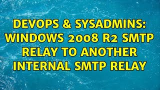 Famous DevOps & SysAdmins: Windows 2008 R2 SMTP relay to another internal SMTP relay Wealth