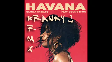 Camila Cabello Havana Audio Ft Young Thug (FrankyJ Unofficial remix)