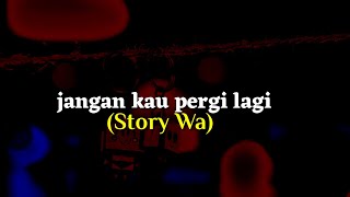 Story Wa Jangan Kau Pergi Lagi||Story Wa Bikin Baper||Story Wa Baper