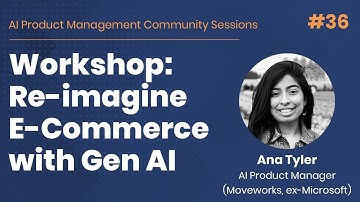 Workshop: Re-imagine E-commerce with Generative AI - AI PM Community Session #36