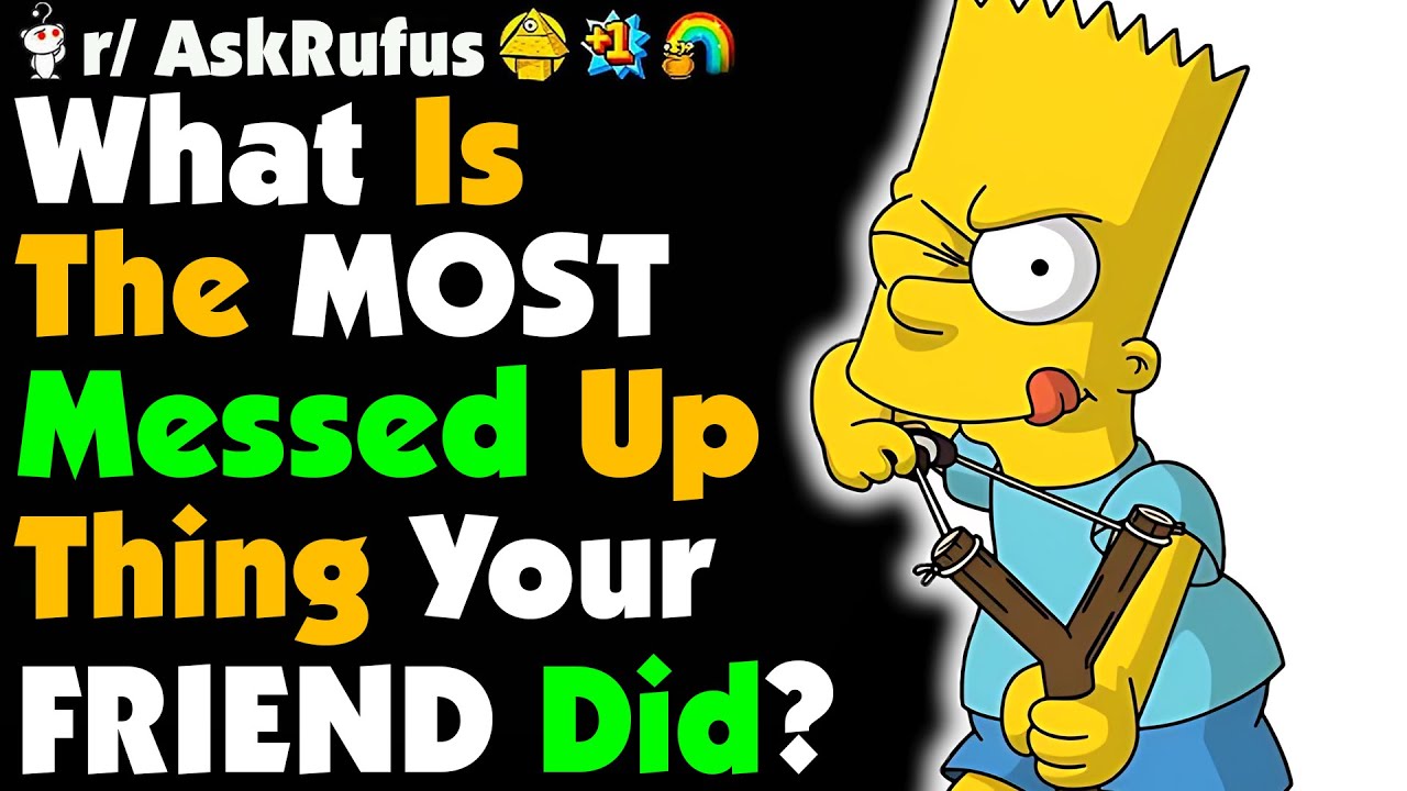 What's The Most F*CKED UP Thing A FRIEND Has Done? - YouTube
