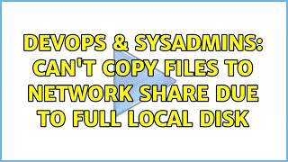 DevOps & SysAdmins: Can't copy files to network share due to full local disk Wealth