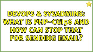 DevOps & SysAdmins: What is php-cgi56 and how can stop that for sending email?
