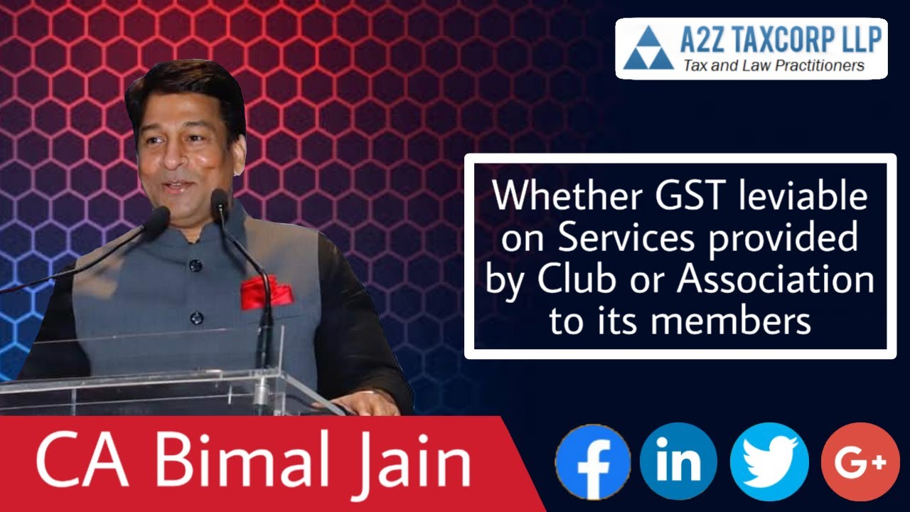 Whether GST leviable on Services provided by Club or Association to its members || CA Bimal Jain