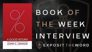 A GOOD RETURN: BIBLICAL PRINCIPLES FOR WORK, WEALTH AND WISDOM - John Lennox