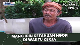 Mang Idin Ketahuan Ngopi DI waktu kerja | KAMPUNG KENDANG EPS 12