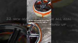 22 inch irocs taped up for the all real gold treatment