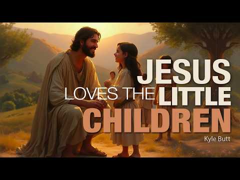 Jesus Loves the Little Children - Kyle Butt (Audio Lesson)