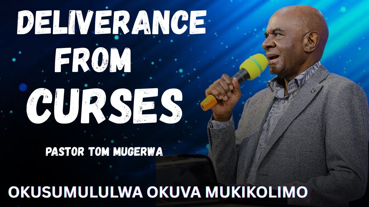 DELIVERANCE FROM CURSES BY PASTOR TOM MUGERWA 