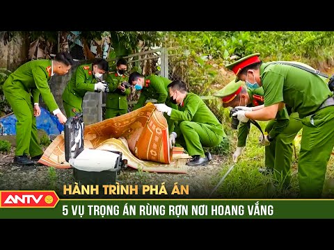 Hành trình phá án: 5 trọng án rùng rợn nơi hoang vắng, thách thức công an điều tra | ANTV