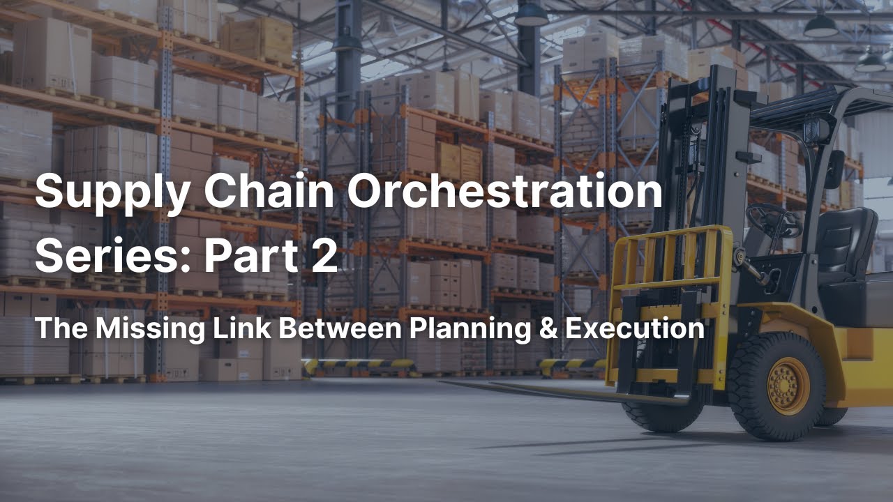 Part 2 Supply Chain Orchestration Series: The Missing Link Between ...