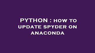 PYTHON : how to update spyder on anaconda