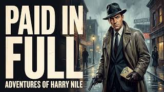 Harry Nile: Paid in Full | Classic Radio Noir Mystery Audio Drama