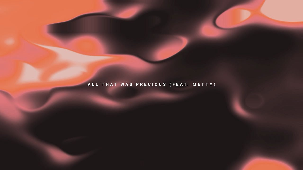ALL THAT WAS PRECIOUS (feat. Metty) |visuals by ennamarialuisa]