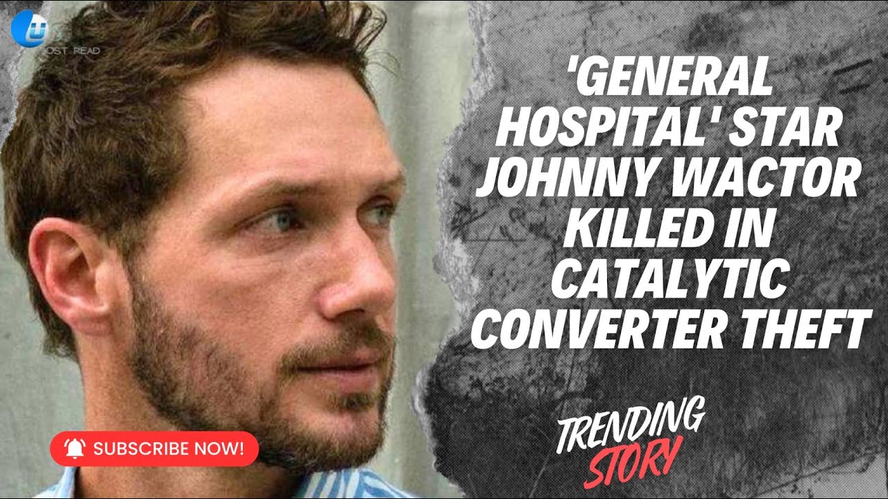 'General Hospital' Star Johnny Wactor Killed in Catalytic Converter Theft
