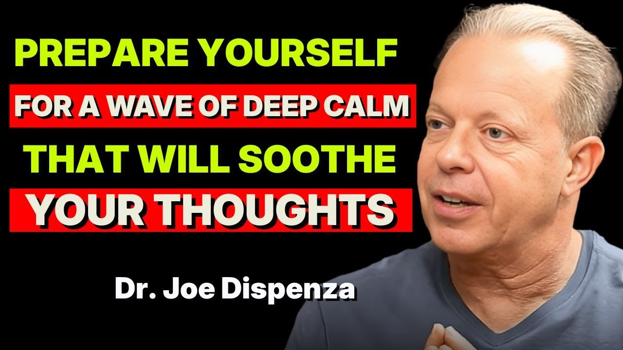 Prepare Yourself for a Wave of Deep Calm That Will Soothe Your Thoughts | Dr Joe Dispenza