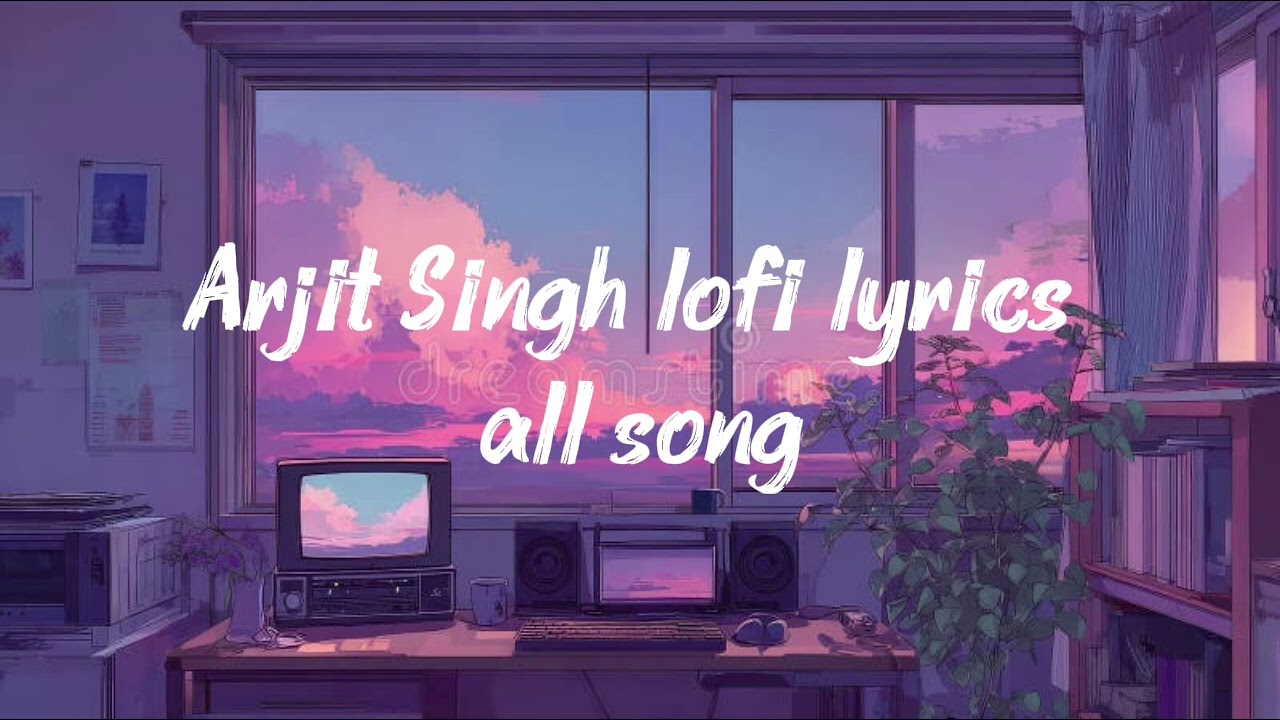 Arjit Singh lo-fi song lyrics song 