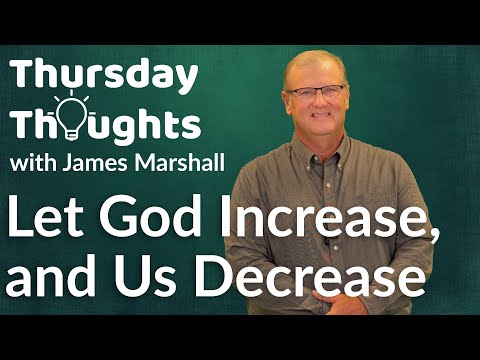 Let God Increase & Us Decrease - #ThursdayThoughts 05-27-2021